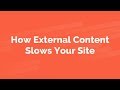 How External Content Slows Your Site [Legacy Version]