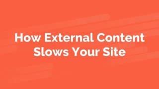 How External Content Slows Your Site [Legacy Version]