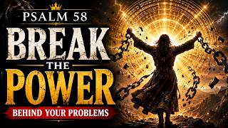 PSALM 58: Break the Power Behind Your Problems
