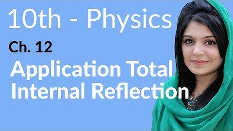 10th Class Physics Chapter 12 - Application Total Internal Reflection - Physics Class 10 Chapter 3