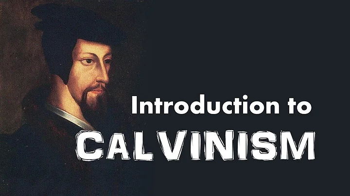 Calvinism (Introduction to John Calvin's Reformed ...