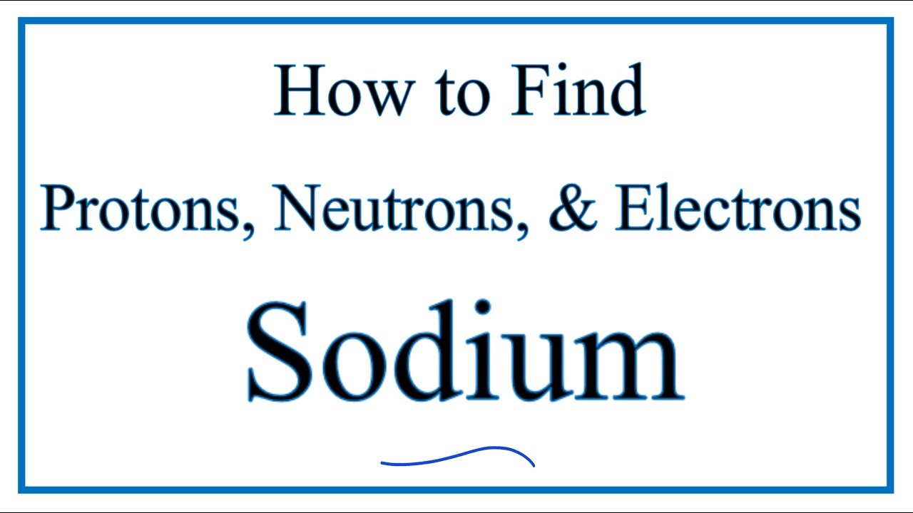 How to find the Number of Protons, Electrons, Neutrons for Sodium (Na)