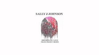Sally J Johnson - Dreaming Out Loud (Traxx Project Remix) *FREE*