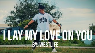 I LAY MY LOVE ON YOU BY WESTLIFE | ZINPAXS | PALAWAN CREW