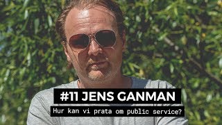 #11 Jens Ganman - "Vi lever i en värld där media vrider på verkligheten"