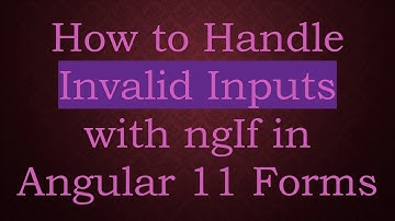 How to Handle Invalid Inputs with ngIf in Angular 11 Forms