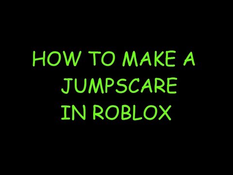 how to make a jumpscare in roblox