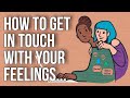 How to Get in Touch With Your Feelings... and Why It Matters