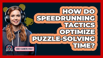 How Do Speedrunning Tactics Optimize Puzzle-solving Time? - Video Gamers Vault