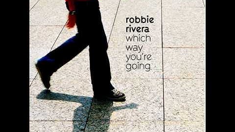 Robbie Rivera - Which Way You're Going (Club Mix)