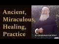 Ancient miraculous healing practice  by  grandmaster wolf 