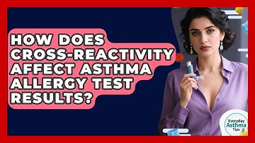 How Does Cross-reactivity Affect Asthma Allergy Test Results? - Everyday Asthma Tips