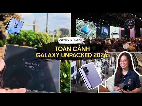 Toàn cảnh Galaxy Unpacked 2026: Khám phá Galaxy Z Fold8 mới nhất