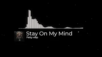 Fetty Wap - Stay On My Mind