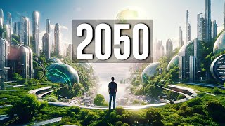 How Life Will Look Like In 2050