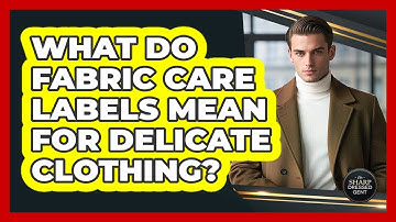 What Do Fabric Care Labels Mean For Delicate Clothing? - The Sharp Dressed Gent