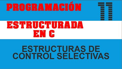Programación Estructurada en C | Video 11 | Estructuras de Control Selectivas I