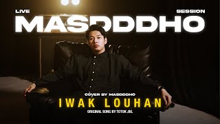 IWAK LOUHAN - MASDDDHO (OFFICIAL LIVE SESSION)
