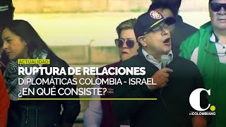 Ruptura de relaciones diplomáticas Colombia - Israel | El Colombiano