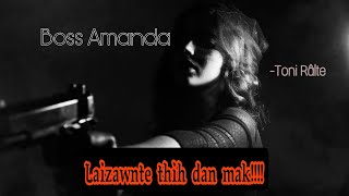 Boss Amanda | Laizawnte Thihdan mak tak chu!!!! | Toni Ralte