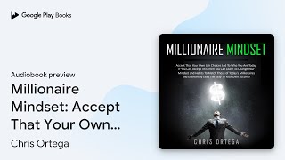 Millionaire Mindset: Accept That Your Own Life… by Chris Ortega · Audiobook preview