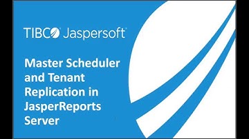 JasperReports Server - Master Scheduler and Tenant Replication Features