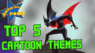 TOP 5 SUPERHERO CARTOON THEMES