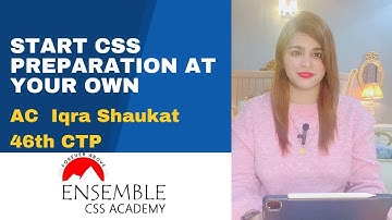 How to prepare CSS Exam at your own (without any academy) ? ENSEMBLE CSS | Iqra Shaukat