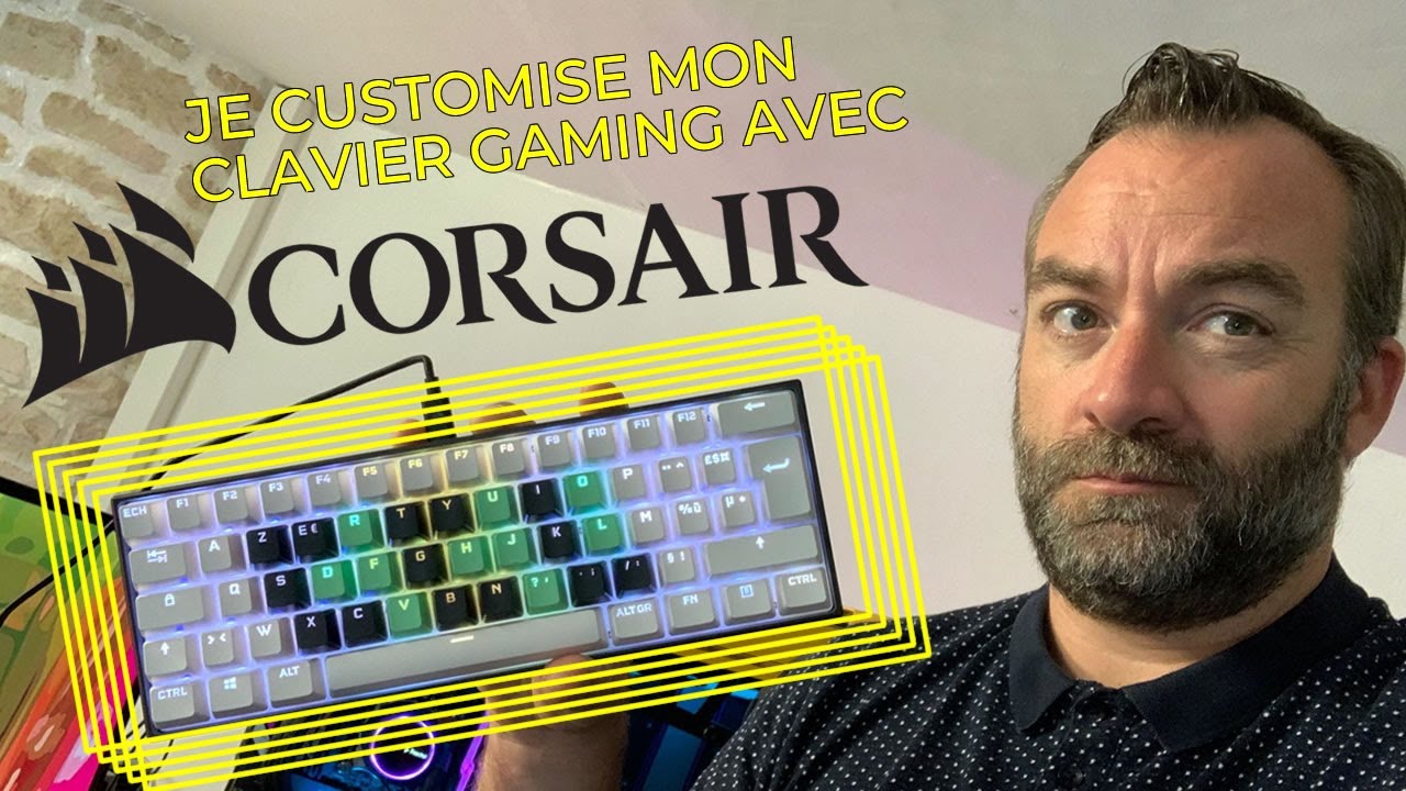 Je customise mon clavier GAMING avec CORSAIR