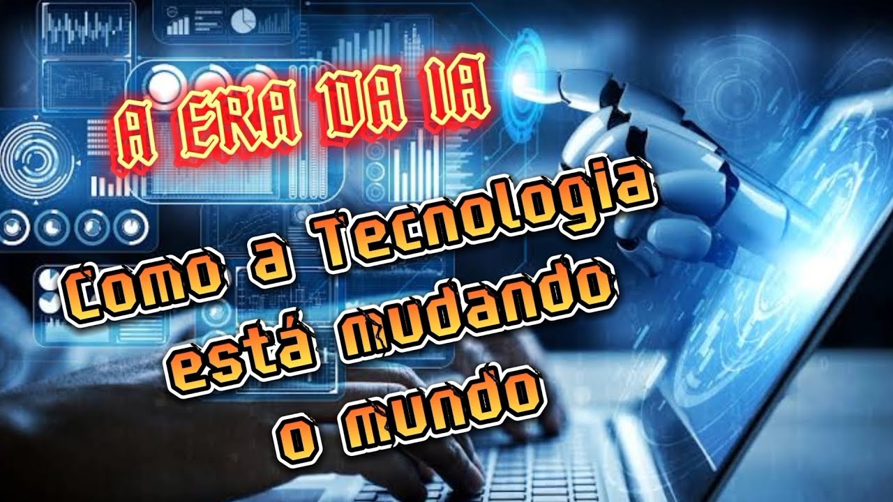 A ERA DA IA: Como a Tecnologia está Mudando o Mundo 🌎 - YouTube