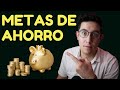 Cómo lograr tus metas de ahorro (y qué metas debes tener)