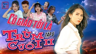 Tập 6 Phần 2 CÔ GIÁO TÔI LÀ TRÙM CUỐI | My Teacher Is Big Boss 2 Eps. 6 | Thiên An