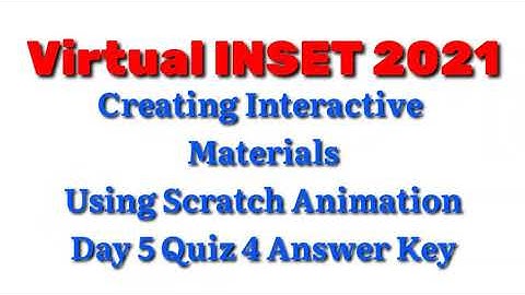 Virtual INSET 2021 - Creating Interactive Materials Using Scratch Animation | Day 5 Quiz 4 Answer