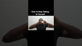 How To Stop Talking To Yourself