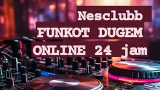 🔴 DJ FUNKOT PUMPIN DUGEM ONLINE 24 JAM NONSTOP @NESCLUBB  FULL BASS KENCANG 🔥