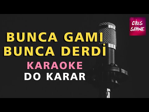 BUNCA GAMI BUNCA DERDİ (ERİSİN DAĞLARIN KARI) Karaoke Altyapı Türküler - Do