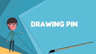 What is Drawing pin? Explain Drawing pin, Define Drawing pin, Meaning of Drawing pin