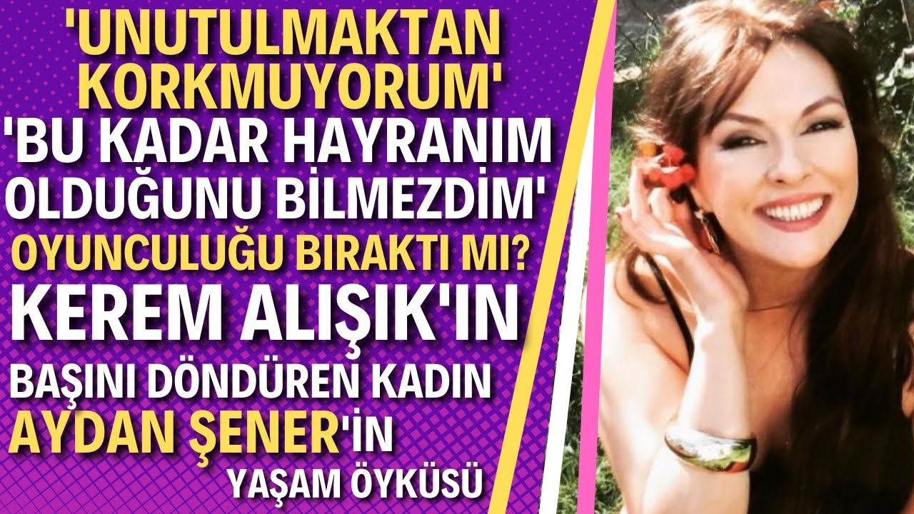 AYDAN ŞENER KİMDİR? 'Kızımın Çocukluk Dönemini Dolu Dolu Yaşayamadım Hep Suçluluk Duygusu Hissettim'