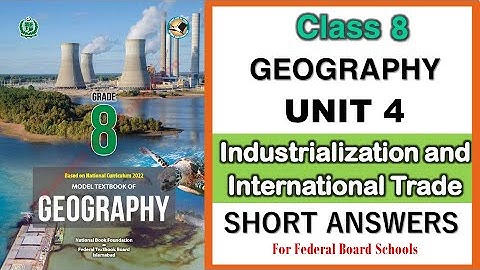 Class 8 Geography Unit 4 Industrialization & International Trade | Federal Board Annual Examination