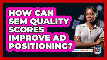 How Can SEM Quality Scores Improve Ad Positioning? - SearchEnginesHub.com