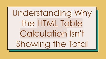 Understanding Why the HTML Table Calculation Isn