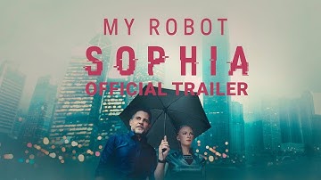 My Robot Sophia | Official Trailer