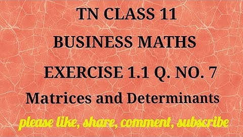 Tn 11 business maths |exercise 1.1 |q. no.7|state board | Matrices and Determinants |gmrrao maths|