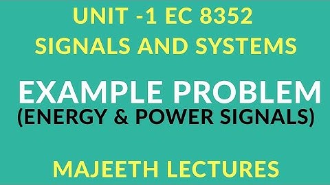 EC8352 SIGNALS AND SYSTEMS EXAMPLE PROBLEMS ENERGY AND POWER SIGNALS