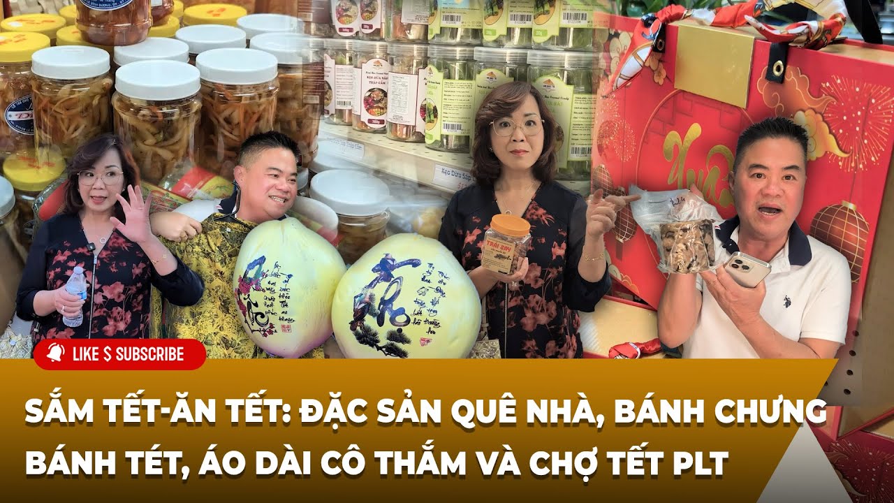 Ăn Gì? Ở Đâu? Sắm Tết-Ăn Tết: Đặc sản quê nhà, bánh chưng bánh tét, áo dài Cô Thắm và chợ Tết PLT