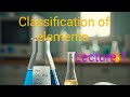 classification of  element class 11 chemistry lecture 1