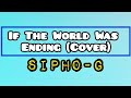 Sipho-G - If The World Was Ending (Cover) Lyric Video