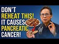 Doctor’s Warning: 5 Foods You Must Never Reheat (Cancer Risk Explained)| Dr. William Li