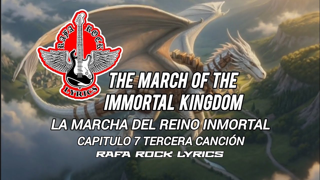 LA MARCHA DEL REINO INMORTAL - The March of the Immortal Kingdom - Capitulo 7 Tercera Canción 