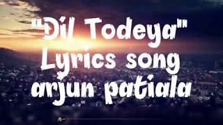 || Dil Todeya Lyrics song || arjun patiala || Diljit Dosanjh ,Guru randhawa, Sachin -jigar,